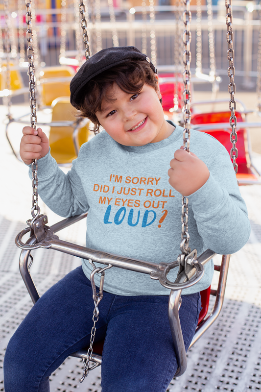 “Sorry did I just roll my eyes out loud” child’s organic sweatshirt